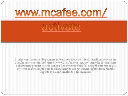 Mcafee.com/activate - To get more information about download, install and activate the McAfee antivirus software, visit on  using.