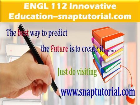 ENGL 112 Innovative Education--snaptutorial.com
