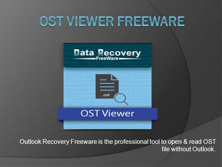 Outlook Recovery Freeware is the professional tool to open & read OST file without Outlook.