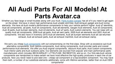 All Audi Parts For All Models! At Parts Avatar.ca Whether you face large or small troubles along with your Audi, Parts Avatar Canada.