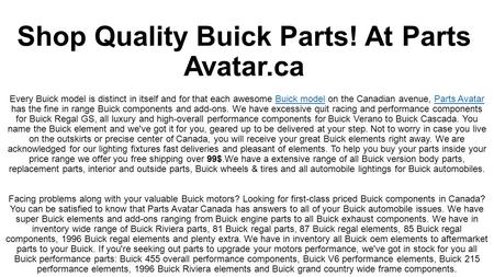 Shop Quality Buick Parts! At Parts Avatar.ca. You will be glad to know that Parts Avatar Canada has solutions to all your Buick car problems.