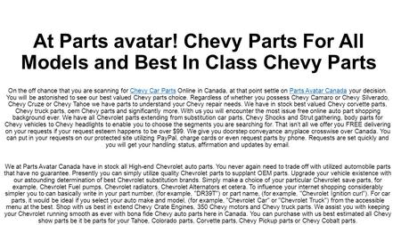 At Parts avatar! Chevy Parts For All Models and Best In Class Chevy Parts On the off chance that you are scanning for Chevy Car Parts Online in Canada.