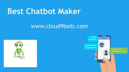 Best Chatbot Maker - www.cloud9bots.com 