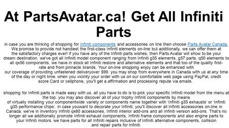 At PartsAvatar.ca! Get All Infiniti Parts in case you are thinking of shopping for Infiniti components and accessories on line then choose Parts Avatar.