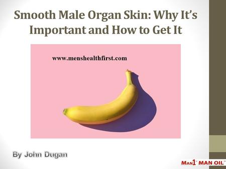 Smooth Male Organ Skin: Why It’s Important and How to Get It