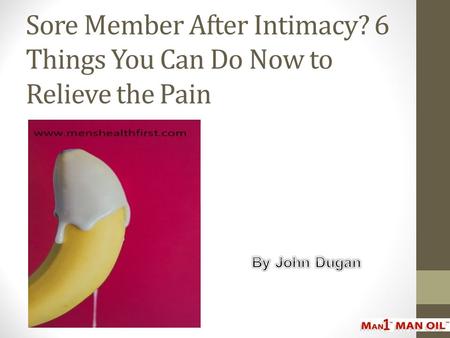 Sore Member After Intimacy? 6 Things You Can Do Now to Relieve the Pain