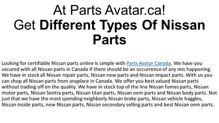 At Parts Avatar.ca! Get Different Types Of Nissan Parts Looking for certifiable Nissan parts online is simple with Parts Avatar Canada. We have you secured.