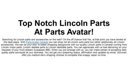 Top Notch Lincoln Parts At Parts Avatar! Searching for Lincoln parts and accessories on the web? On the off chance that Yes, at that point you have landed.