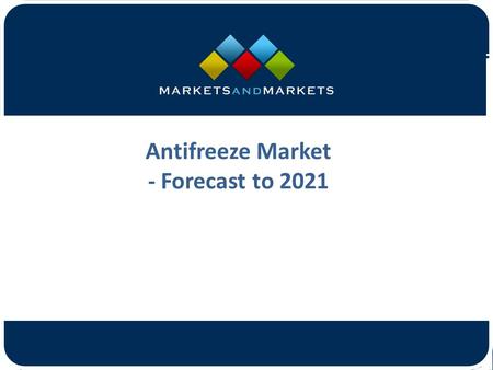 Antifreeze Market - Forecast to 2021.