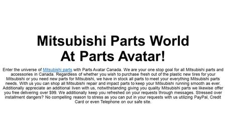 Mitsubishi Parts World At Parts Avatar! Enter the universe of Mitsubishi parts with Parts Avatar Canada. We are your one stop goal for all Mitsubishi parts.