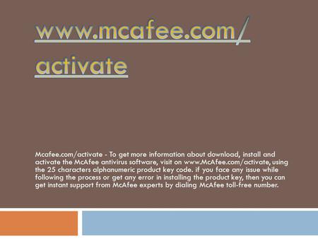 Mcafee.com/activate - To get more information about download, install and activate the McAfee antivirus software, visit on  using.