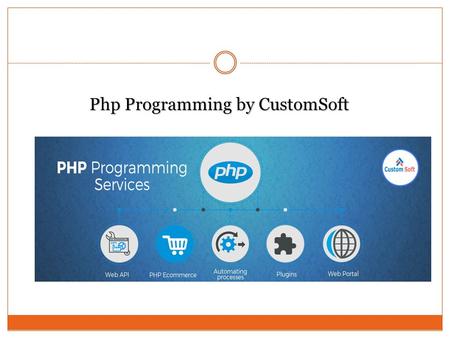 Php Programming by CustomSoft. Objective: CustomSoft offers expert PHP / MySQL web design and programming services for various needs of customers. Depending.