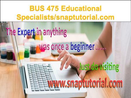 BUS 475 Educational Specialists/snaptutorial.com.