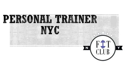 Personal Trainer NYCPersonal Trainer NYC; Fit Club NY offers: Physical Therapy Personal Training Sports Massage Nutrition Assistance Group Fitness.