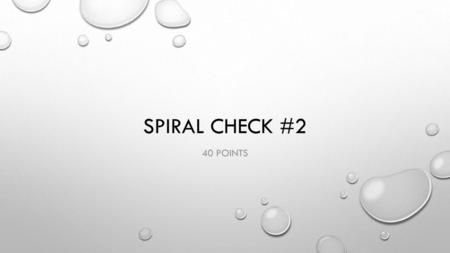 Spiral Check #2 40 points.