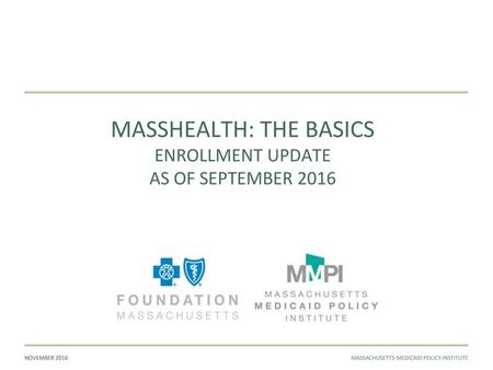 MASSHEALTH: THE BASICS enrollment update as of SEPTEMBER 2016