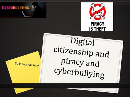 Digital citizenship and piracy and cyberbullying