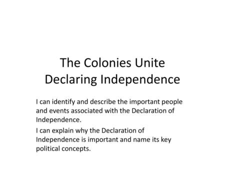 The Colonies Unite Declaring Independence