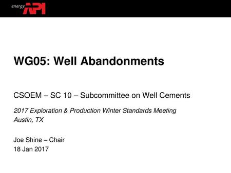 WG05: Well Abandonments CSOEM – SC 10 – Subcommittee on Well Cements