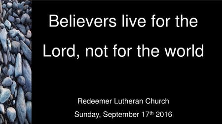 Believers live for the Lord, not for the world