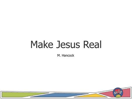 Make Jesus Real M. Hancock.