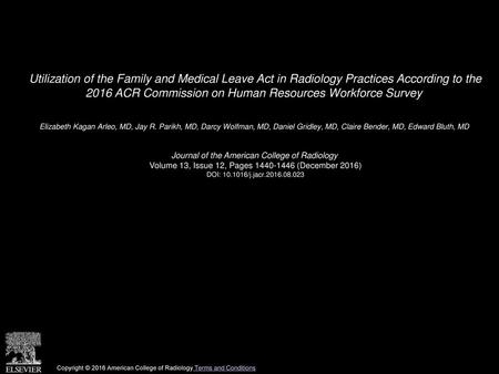 Utilization of the Family and Medical Leave Act in Radiology Practices According to the 2016 ACR Commission on Human Resources Workforce Survey  Elizabeth.