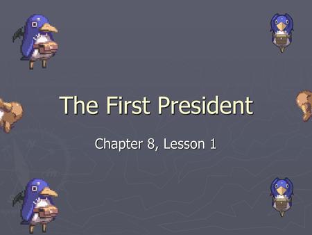 The First President Chapter 8, Lesson 1.