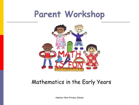 Parent Workshop Mathematics in the Early Years