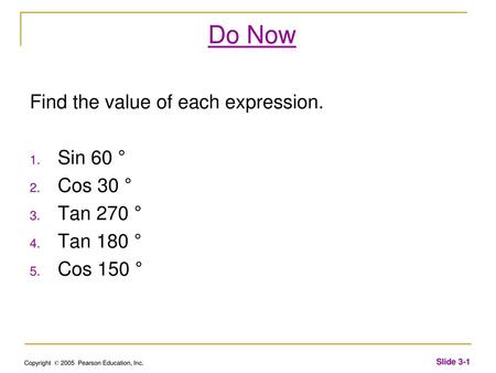 Do Now Find the value of each expression. Sin 60 ° Cos 30 ° Tan 270 °