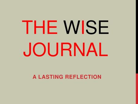 THE WISE JOURNAL A lasting reflection.