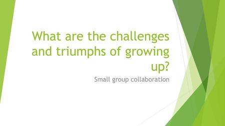 What are the challenges and triumphs of growing up?