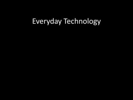 Everyday Technology.