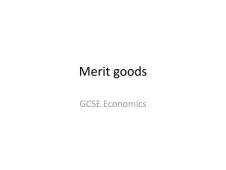 Merit goods GCSE Economics.