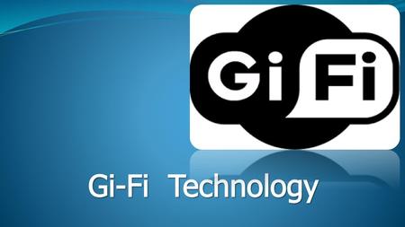 Gi-Fi Technology.