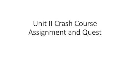 Unit II Crash Course Assignment and Quest