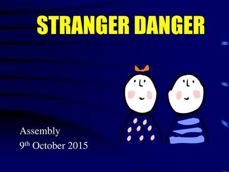 STRANGER DANGER Assembly 9th October 2015.