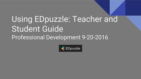 Using EDpuzzle: Teacher and Student Guide