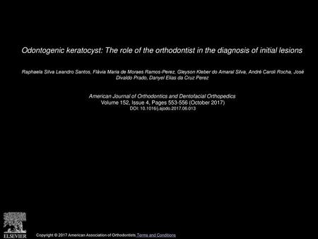 Odontogenic keratocyst: The role of the orthodontist in the diagnosis of initial lesions  Raphaela Silva Leandro Santos, Flávia Maria de Moraes Ramos-Perez,