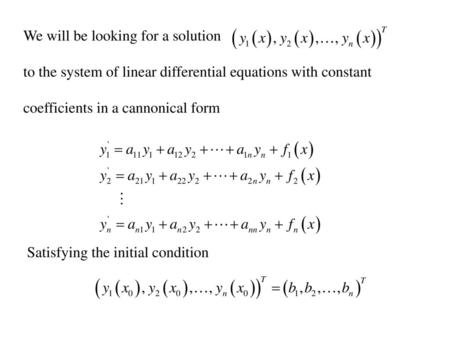 We will be looking for a solution  to the system of linear differential equations with constant coefficients.