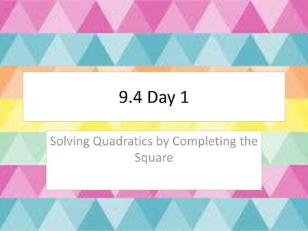 Solving Quadratics by Completing the Square