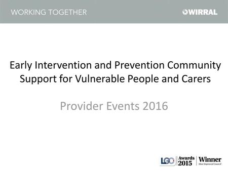 Early Intervention and Prevention Community Support for Vulnerable People and Carers Provider Events 2016.