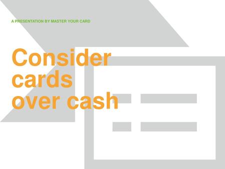 Consider cards over cash