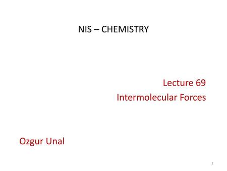 Lecture 69 Intermolecular Forces Ozgur Unal