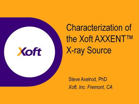 Characterization of the Xoft AXXENT™ X-ray Source