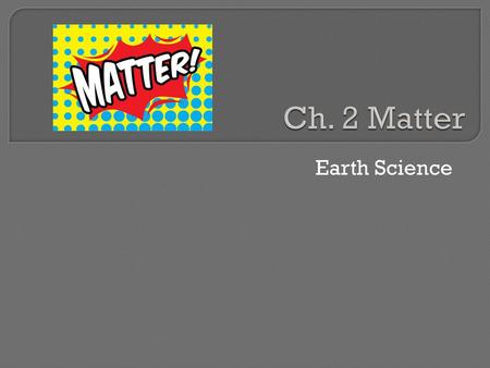 Ch. 2 Matter Earth Science.