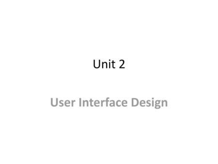 Unit 2 User Interface Design.