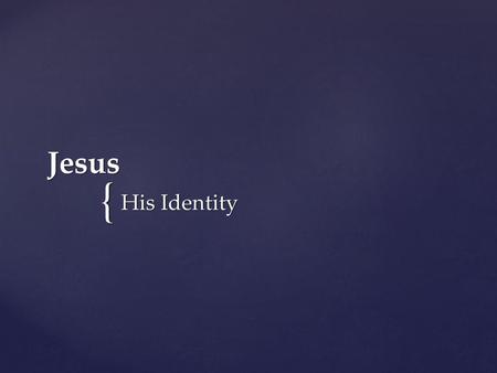 Jesus His Identity.