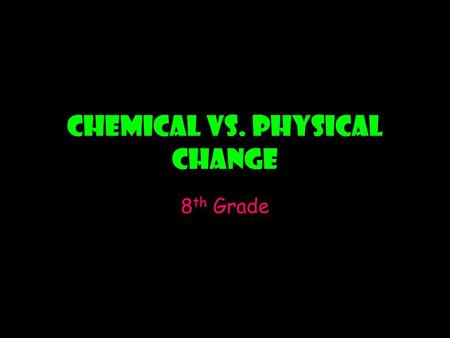 Chemical vs. Physical Change