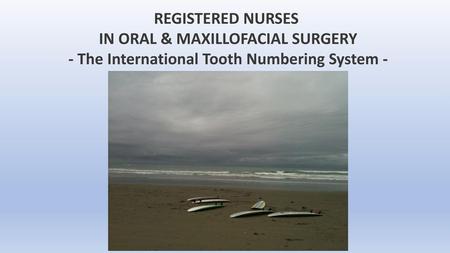 REGISTERED NURSES IN ORAL & MAXILLOFACIAL SURGERY - The International Tooth Numbering System -