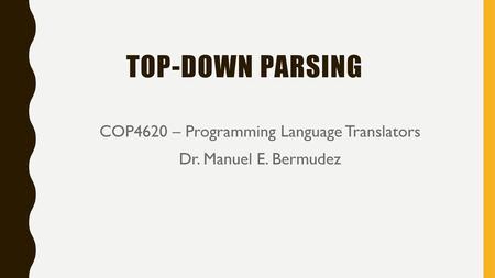 COP4620 – Programming Language Translators Dr. Manuel E. Bermudez